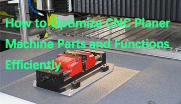 Como otimizar peças e funções de máquinas de plaina CNC com eficiência