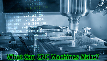 O que as máquinas CNC podem fazer?