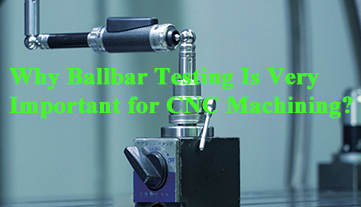 Por que o teste Ballbar é muito importante para a usinagem CNC?